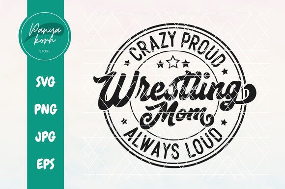 Crazy Proud Always Loud Wrestling Mom