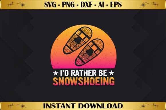 I d Rather Be Snowshoeing
