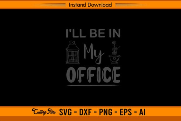 I'll Be in My Office - Funny Gardening