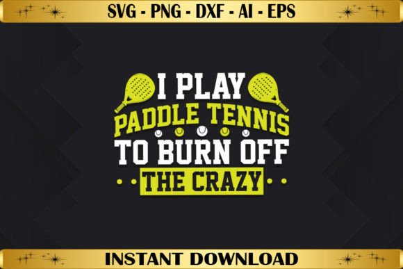 I Play Paddle Tennis to Burn off Crazy