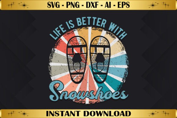 Life is Better with Snowshoes