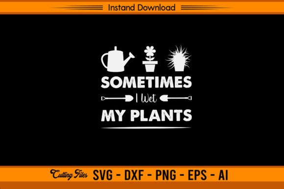 Sometimes I Wet My Plants