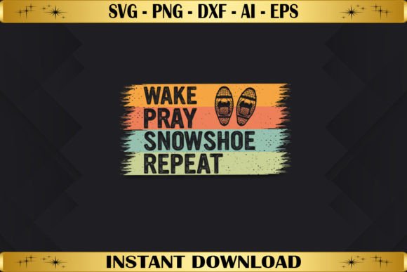 Wake Pray Snowshoe Repeat